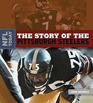 NFL Today: The Story of the Pittsburgh Steelers NFL Today: The Story of the Pittsburgh Steelers