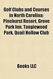 Golf Clubs and Courses in North Carolina: Pinehurst Resort, Grove Park Inn, Tanglewood Park, Quail Hollow Club