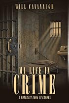 My Life in Crime: A Moderate Look at Crooks My Life in Crime: A Moderate Look at Crooks