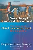 Searching for Sacred Ground: The Journey of Chief Lawrence Hart, Mennonite (C. Henry Smith Series, 7)