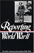 Reporting World War II Vol. 1: American Journalism 1938-1944 (Library of America)