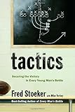 Tactics: Securing the Victory in Every Young Man's Battle