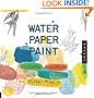 Water Paper Paint: Exploring Creativity with Watercolor and Mixed Media