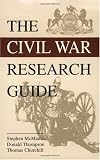 Civil War Research Guide: A Guide for Researching Your Civil War Ancestor