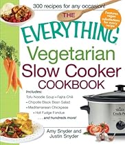 The Everything Vegetarian Slow Cooker Cookbook: Includes Tofu Noodle Soup, Fajita Chili, Chipotle Black Bean Salad, Mediterranean Chickpeas, Hot Fudge Fondue and hundreds more! (Everything (Cooking)) The Everything Vegetarian Slow Cooker Cookbook: Includes Tofu Noodle Soup, Fajita Chili, Chipotle Black Bean Salad, Mediterranean Chickpeas, Hot Fudge Fondue and hundreds more! (Everything (Cooking))