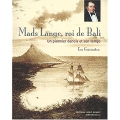 Mads Lange, roi de Bali : Un pionnier danois et son temps