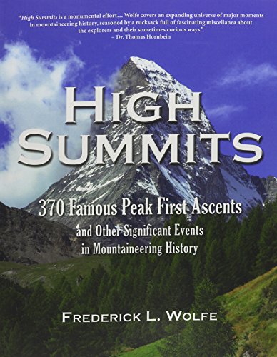 high summits 370 famous peak first ascents and other significant events in mountaineering history