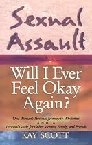 Sexual Assault: Will I Ever Feel Okay Again?