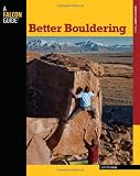 Better Bouldering, 2nd (How To Climb Series)