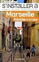 S'installer &agrave; Marseille m&eacute;dit&eacute;rran&eacute;e