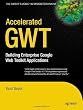 Accelerated GWT: Building Enterprise Google Web Toolkit Applications (Expert's Voice in Web Development)