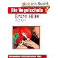 Die Vogelschule. Erste Hilfe f�r Papageien, Sittiche und andere V�gel