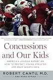Concussions and Our Kids: America's Leading Expert on How to Protect Young Athletes and Keep Sports Safe