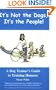 It's Not the Dogs, It's the People! A Dog Trainer's Guide to Training Humans