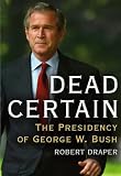 Dead Certain: The Presidency of George W. Bush