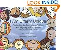 I am Utterly Unique: Celebrating the Strengths of Children with Asperger Syndrome and High-functioning Autism