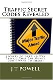 Traffic Secret Codes Revealed: Secrets To Getting Web Traffic That The Guru's Don't Want To Share! Picture
