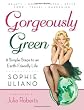 Gorgeously Green: 8 Simple Steps to an Earth-Friendly Life