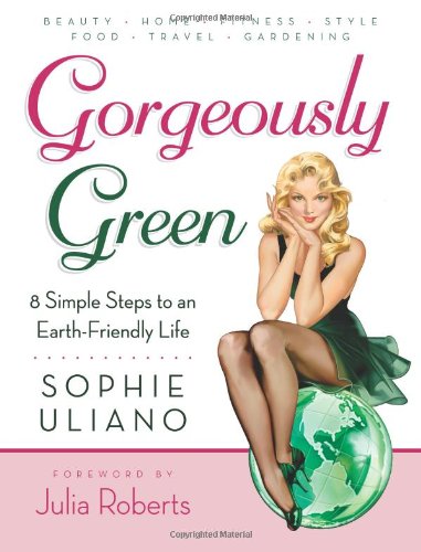 Gorgeously Green: 8 Simple Steps to an Earth-Friendly Life