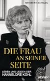 Die Frau an seiner Seite: Leben und Leiden der Hannelore Kohl - Heribert Schwan
