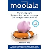 Moolala: Why Smart People Do Dumb Things with Their Money - and What You Can Do About Itby Bruce Sellery