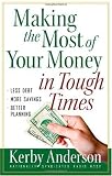 Making the Most of Your Money in Tough Times: *Less Debt *More Savings *Better Planning