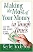 Making the Most of Your Money in Tough Times: *Less Debt *More Savings *Better Planning