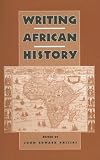 Writing African History (Rochester Studies in African History and the Diaspora) (Rochester Studies in African History and the Diaspora)