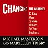 Changing the Channel: 12 Easy Ways to Make Millions for Your Business