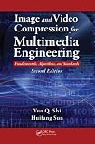 Image and Video Compression for Multimedia Engineering: Fundamentals, Algorithms, and Standards (Image Processing): Fundamentals, Algorithms, and Standards (Image Processing Series)