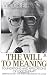 The Will to Meaning: Foundations and Applications of Logotherapy (Meridian)
