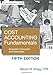 Cost Accounting Fundamentals: Fifth Edition: Essential Concepts and Examples