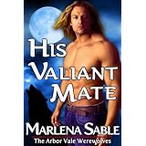 His Valiant Mate (The Arbor Vale Werewolves)von "Marlena Sable"