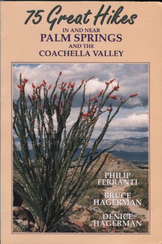 75 Great Hikes: In and Near Palm Springs and the Coachella Valley, by Philip Ferranti, Bruce Hagerman, Denice Hagerman