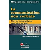 La communication non verbale. L'art de communiquer sans dire un mot.par Jean-Baptiste Marsille