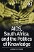 Book AIDS, South Africa, and the Politics of Knowledge (Global Health)