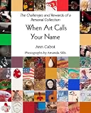 When Art Calls Your Name: The Challenges and Rewards of a Personal Collection
