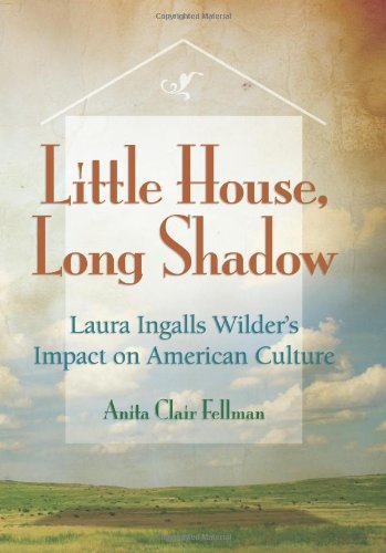 Little House, Long Shadow: Laura Ingalls Wilder's Impact on American Culture