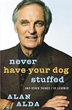 Never Have Your Dog Stuffed: And Other Things I've Learned