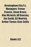 Birmingham City F.C. Managers: Trevor Francis, Steve Bruce, Alex McLeish, Alf Ramsey, Jim Smith, Gil Merrick, Arthur Turner, Stan Cullis