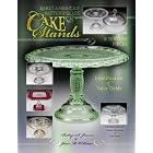 Early American Pattern Glass Cake Stands and Serving Pieces by Bettye S. James and Jane M. O'Brien
