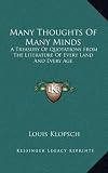 Many Thoughts Of Many Minds: A Treasury Of Quotations From The Literature Of Every Land And Every Age