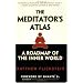 The Meditator's Atlas: A Roadmap to the Inner World