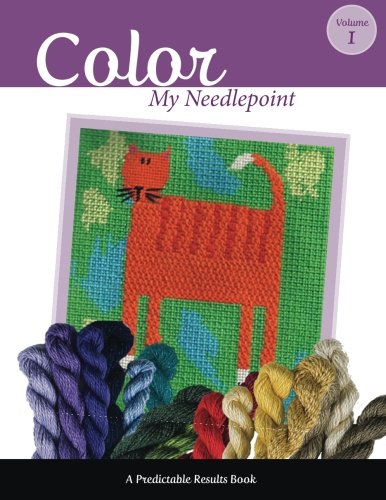 Color My Needlepoint (Predictable Results) (Volume 1)