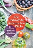 Produkt-Bild: Die Heilkraft der italienischen K&uuml;che: Die wichtigsten Lebensmittel f&uuml;r unser Wohlbefinden