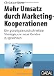 Mehr Umsatz durch Marketing-Kooperationen: Die g�nstigste und schnellste Strategie, um neue Kunden zu gewinnen