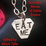 Eat Me: Succulent Stories of Edible Erotica