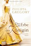 Das Erbe der K&ouml;nigin: Historischer Roman - Philippa Gregory