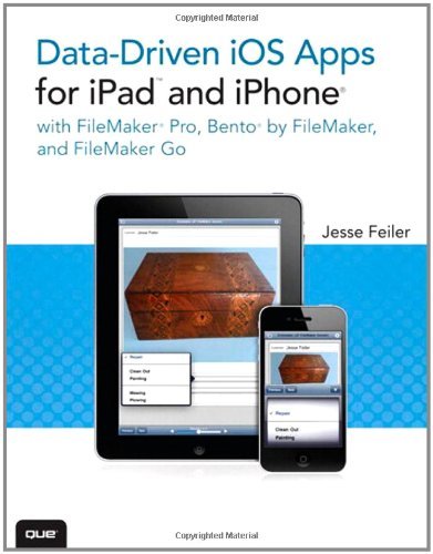 Data-driven iOS Apps for iPad and iPhone with FileMaker Pro, Bento by FileMaker, and FileMaker Go