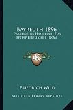 Bayreuth 1896: Praktisches Handbuch Fur Festspielbesucher (1896) - 